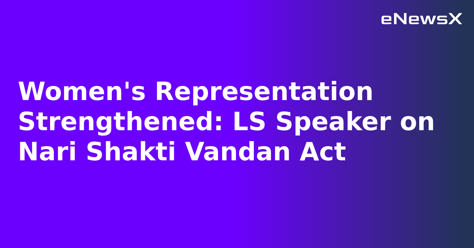 Women's Representation Strengthened: LS Speaker on Nari Shakti Vandan Act.webp
