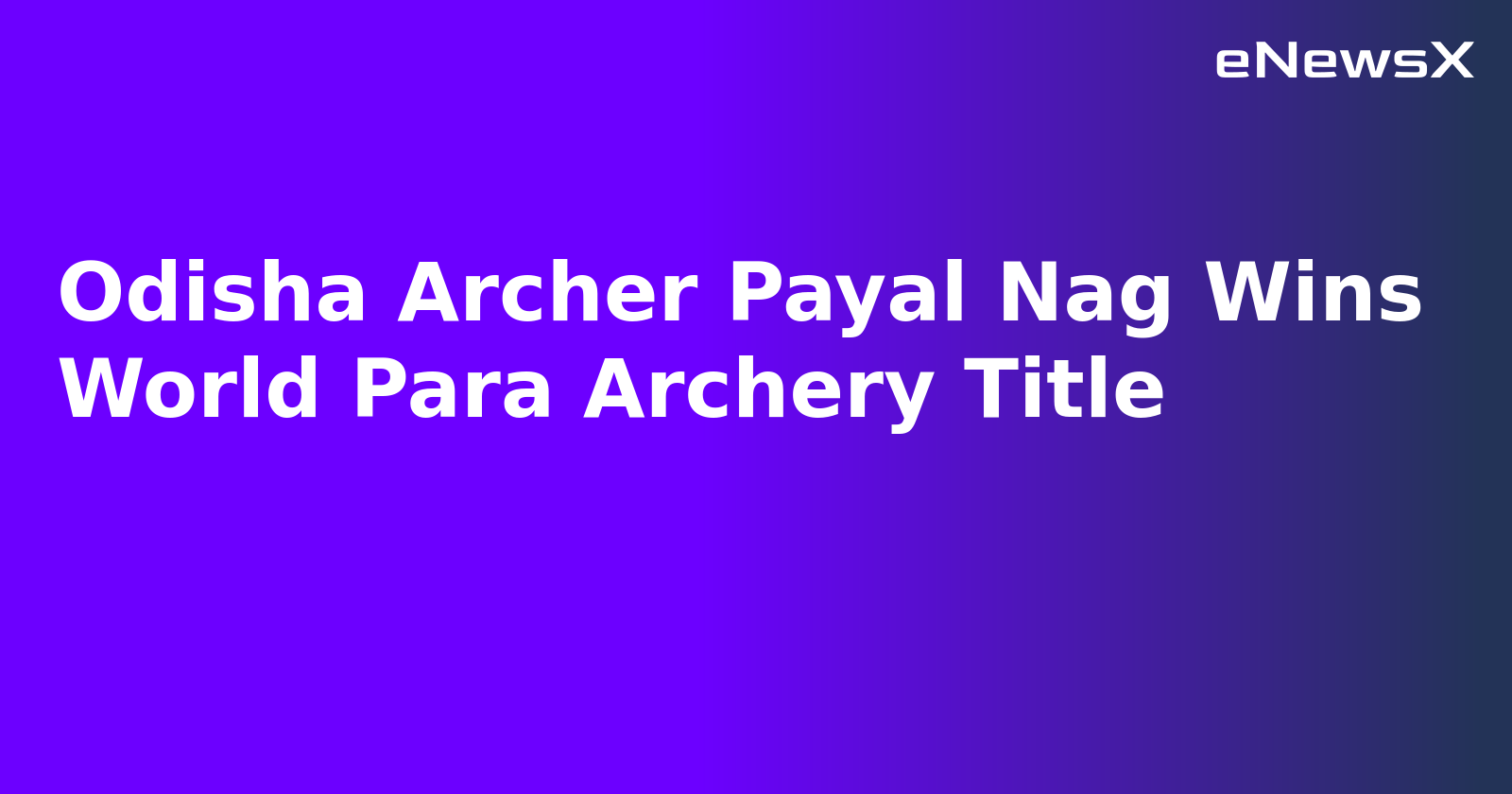 Odisha Archer Payal Nag Wins World Para Archery Title.webp