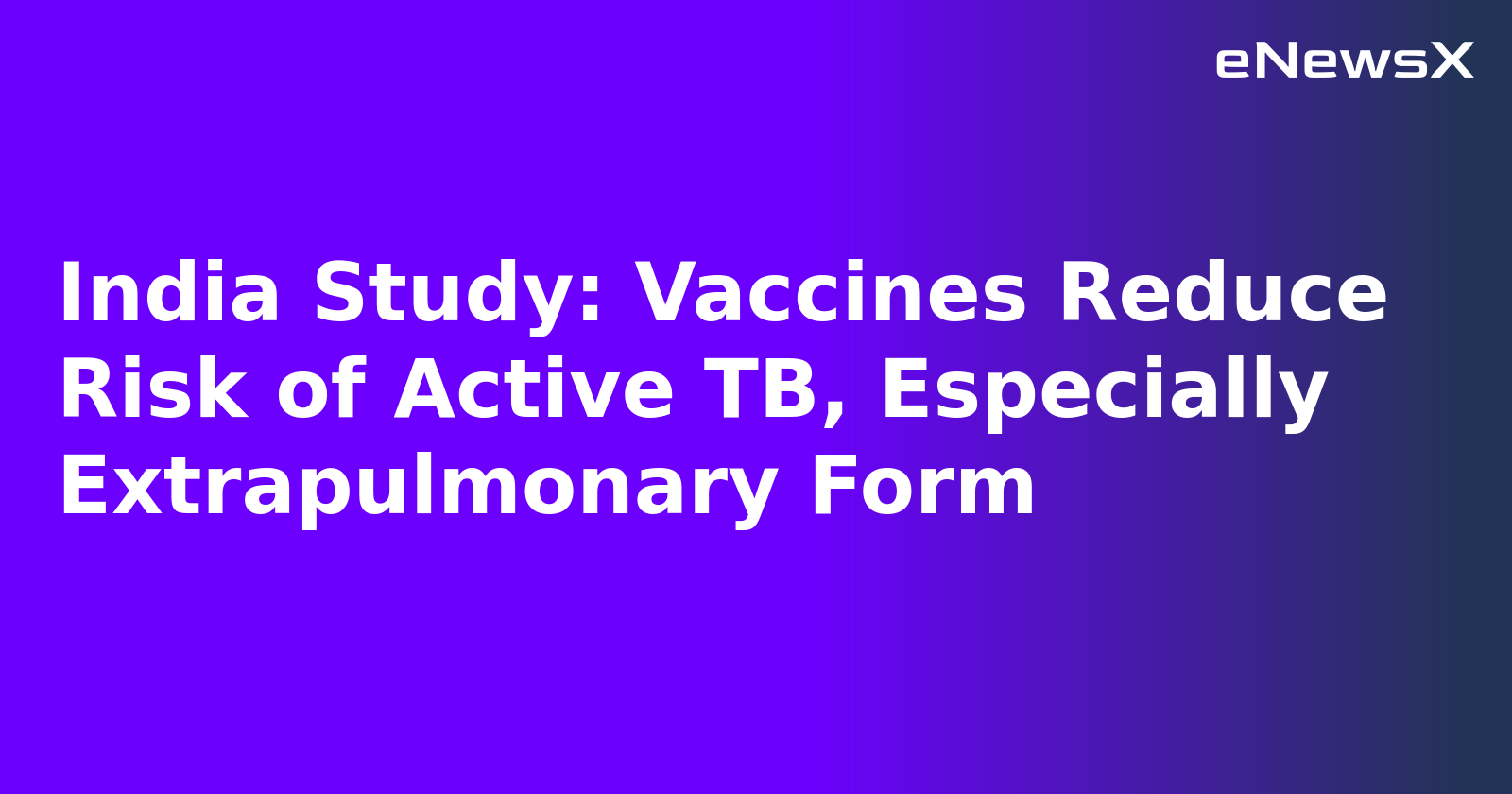 India Study: Vaccines Reduce Risk of Active TB, Especially Extrapulmonary Form.webp