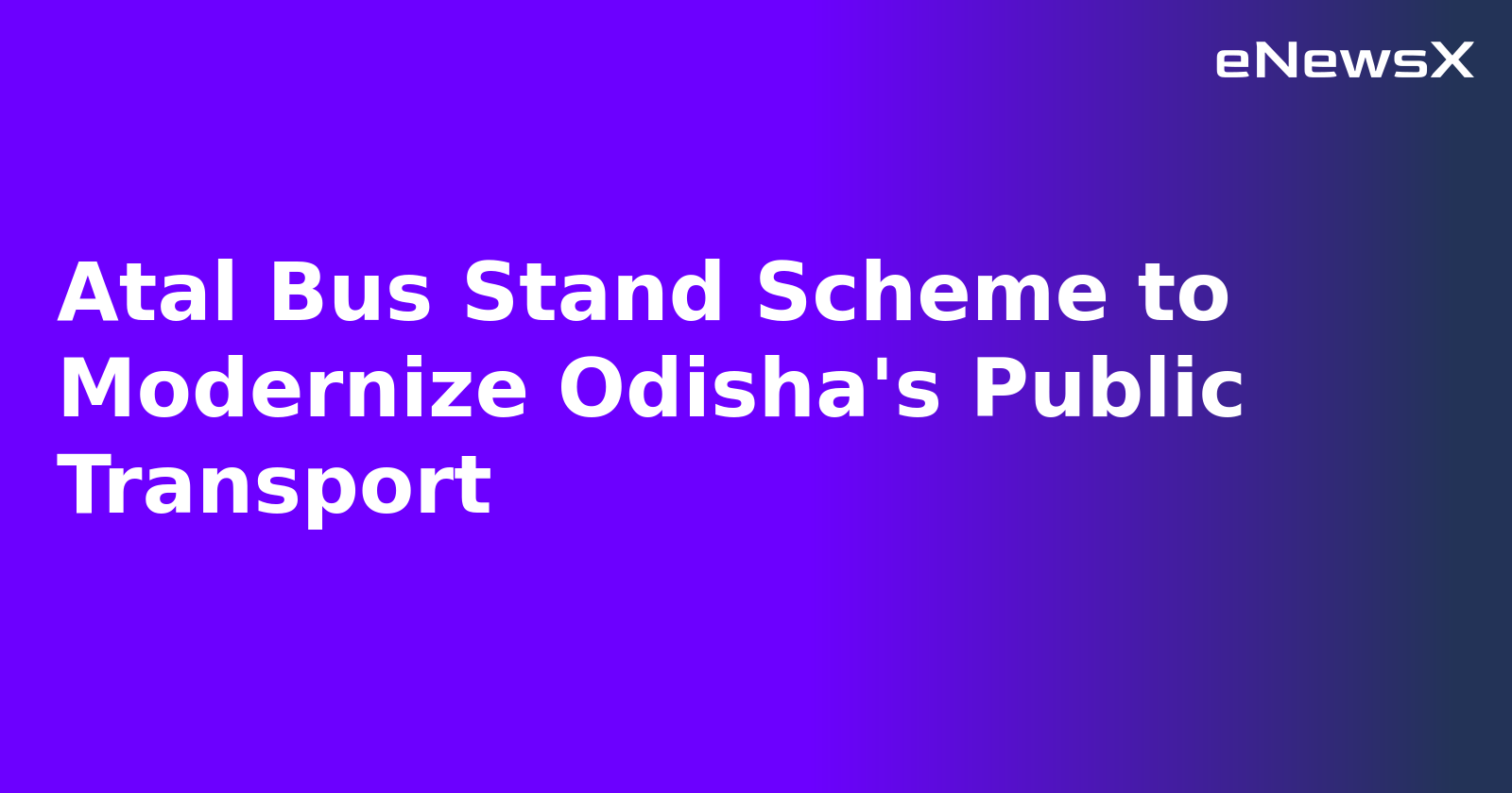 Atal Bus Stand Scheme to Modernize Odisha's Public Transport