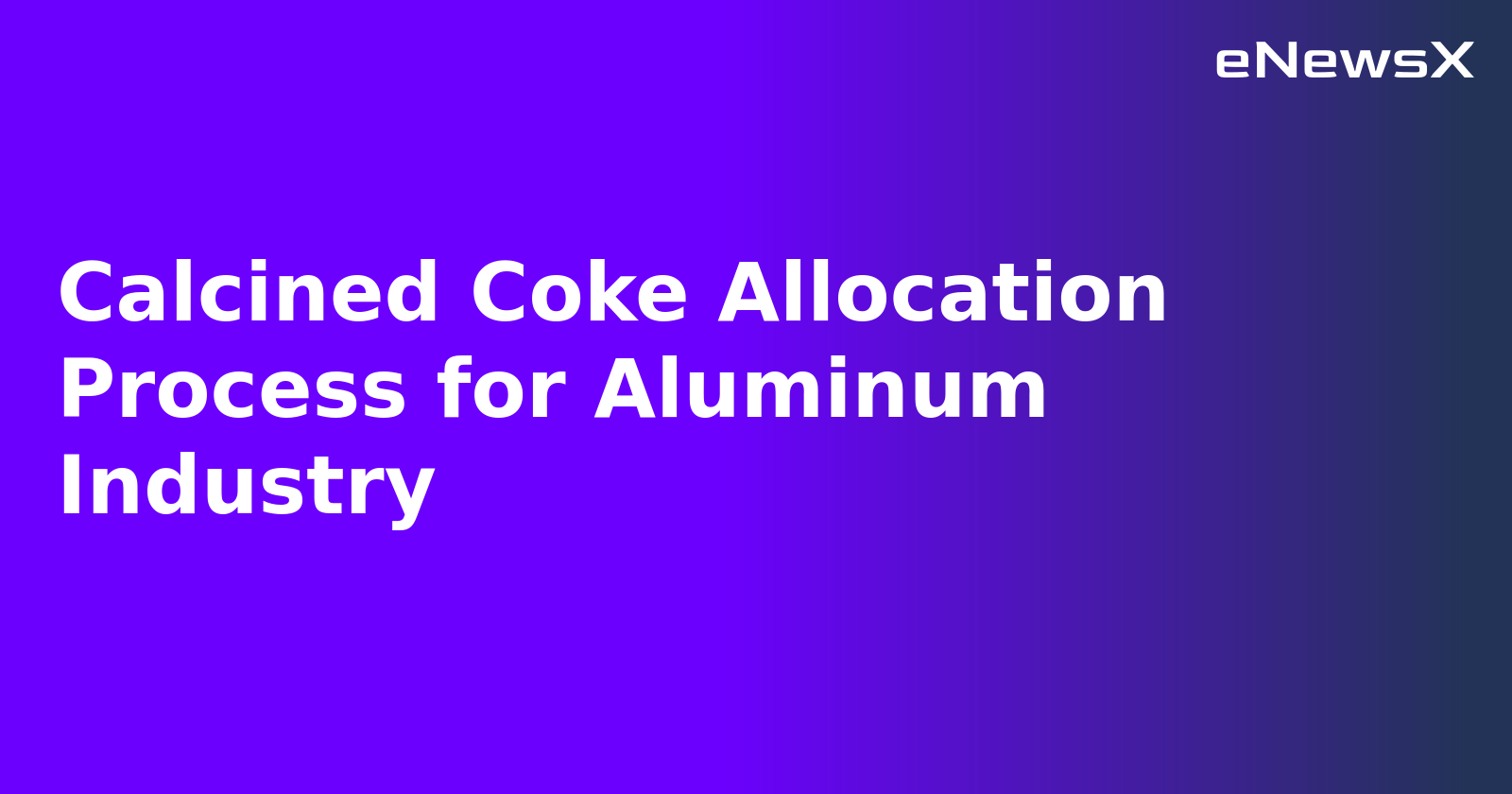 Calcined Coke Allocation Process for Aluminum Industry.webp