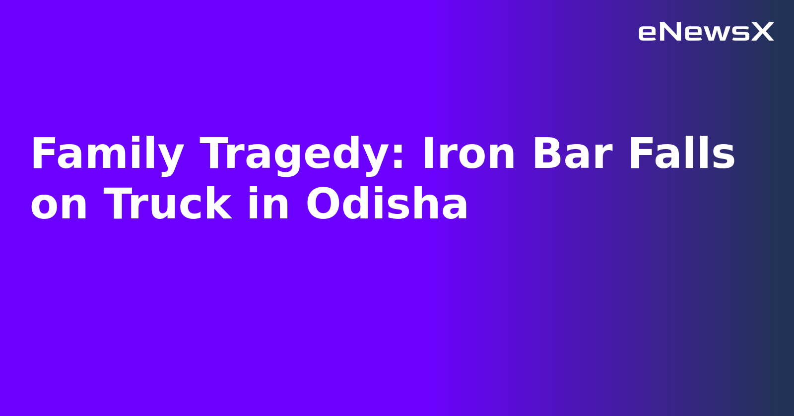 Family Tragedy: Iron Bar Falls on Truck in Odisha