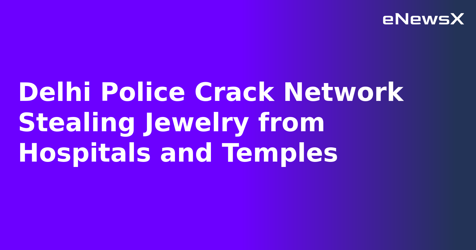 Delhi Police Crack Network Stealing Jewelry from Hospitals and Temples.webp