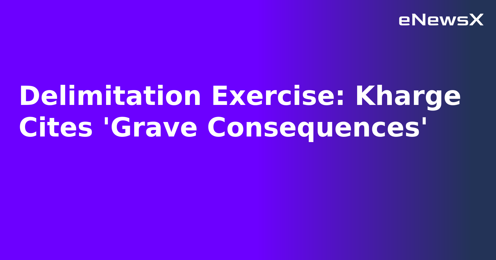 Delimitation Exercise: Kharge Cites 'Grave Consequences'.webp