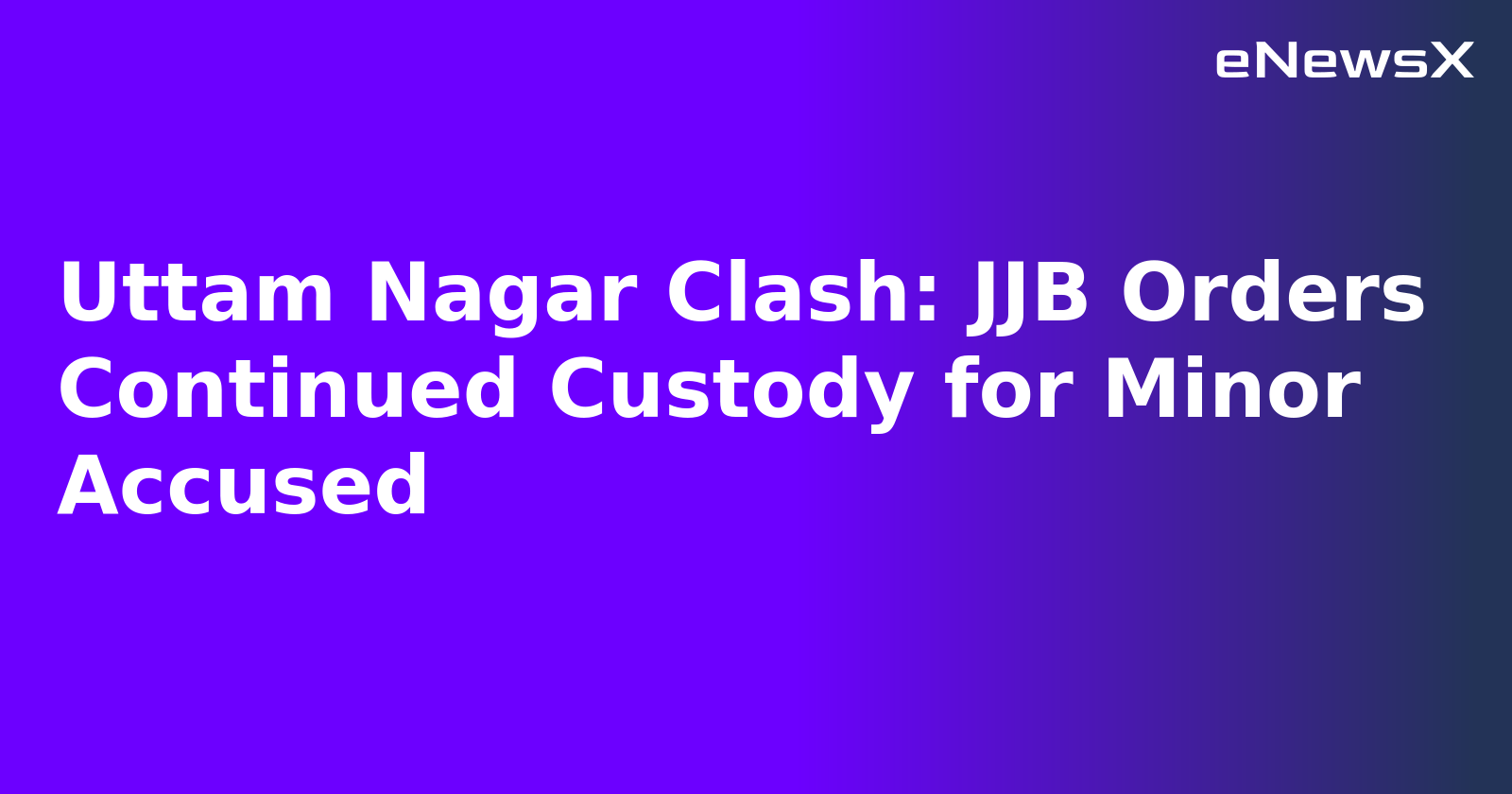 Uttam Nagar Clash: JJB Orders Continued Custody for Minor Accused.webp Uttam Nagar Clash: JJB Orders Continued Custody for Minor Accused.webp