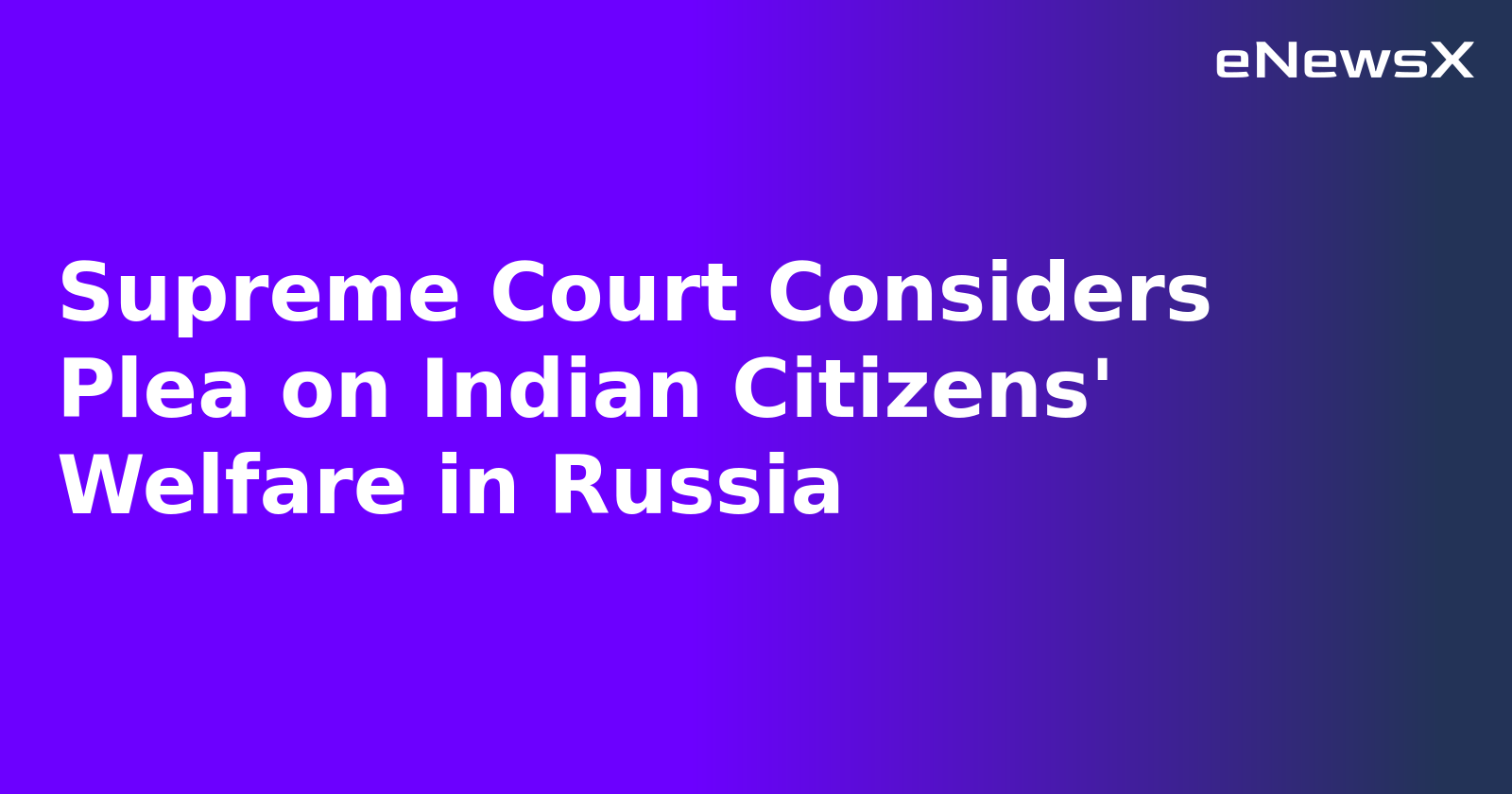 Supreme Court Considers Plea on Indian Citizens' Welfare in Russia.webp