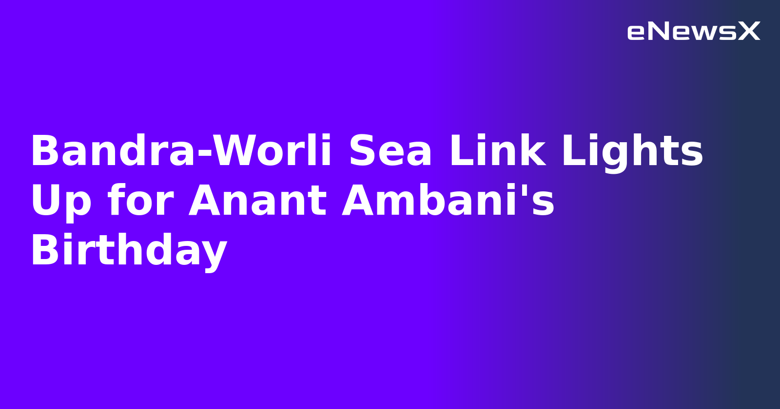 Bandra-Worli Sea Link Lights Up for Anant Ambani's Birthday.webp