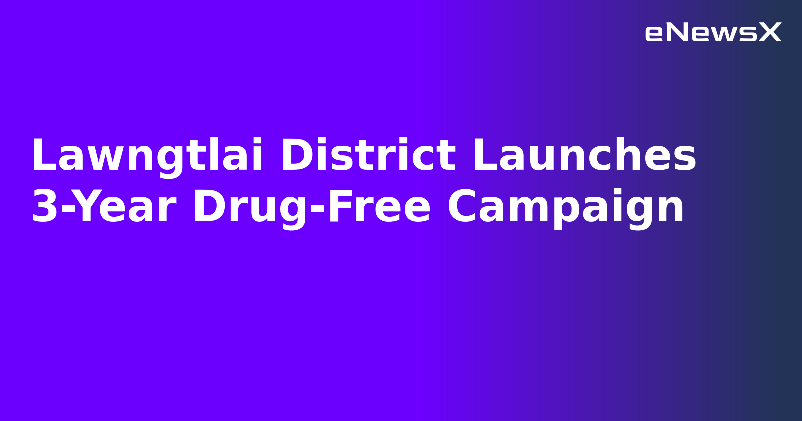 Lawngtlai District Launches 3-Year Drug-Free Campaign