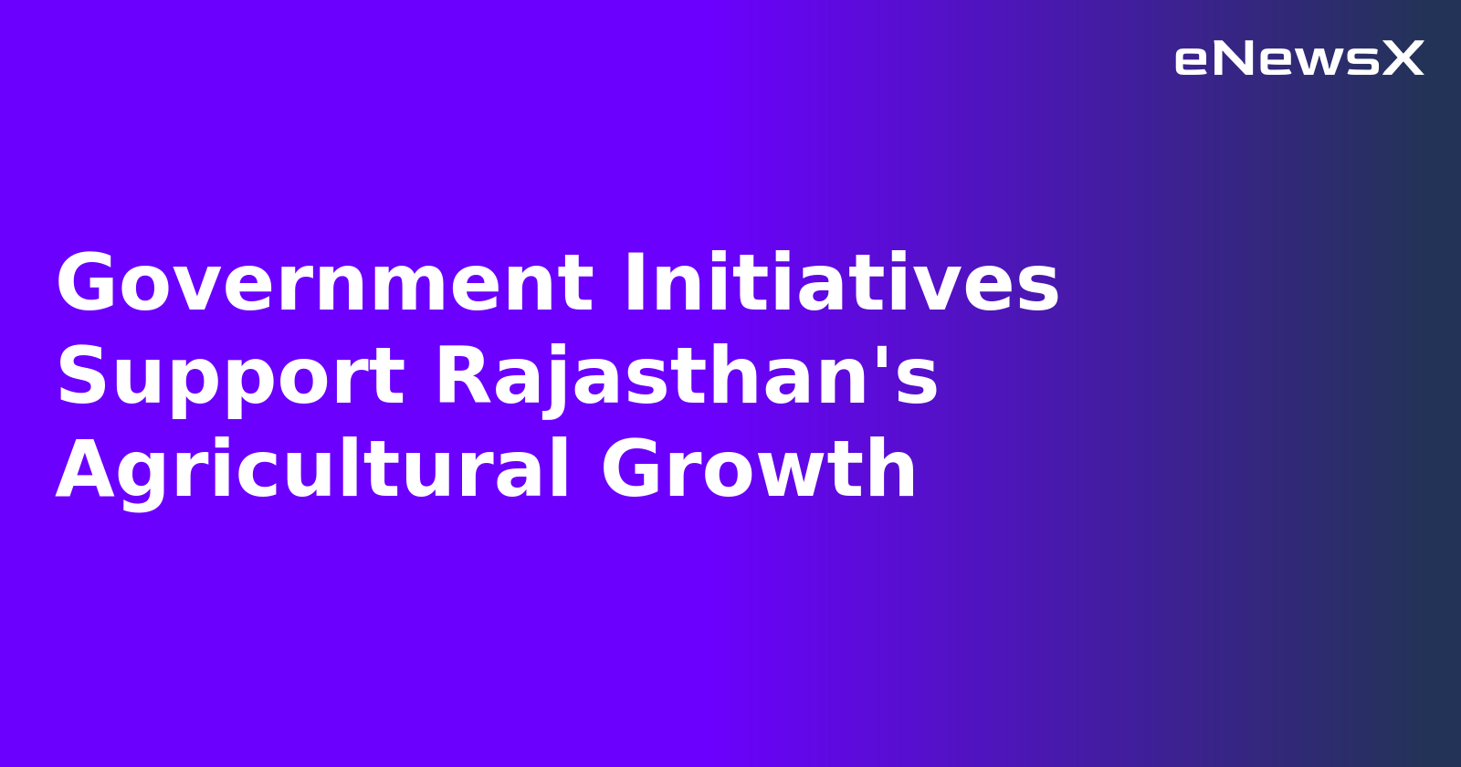Government Initiatives Support Rajasthan's Agricultural Growth