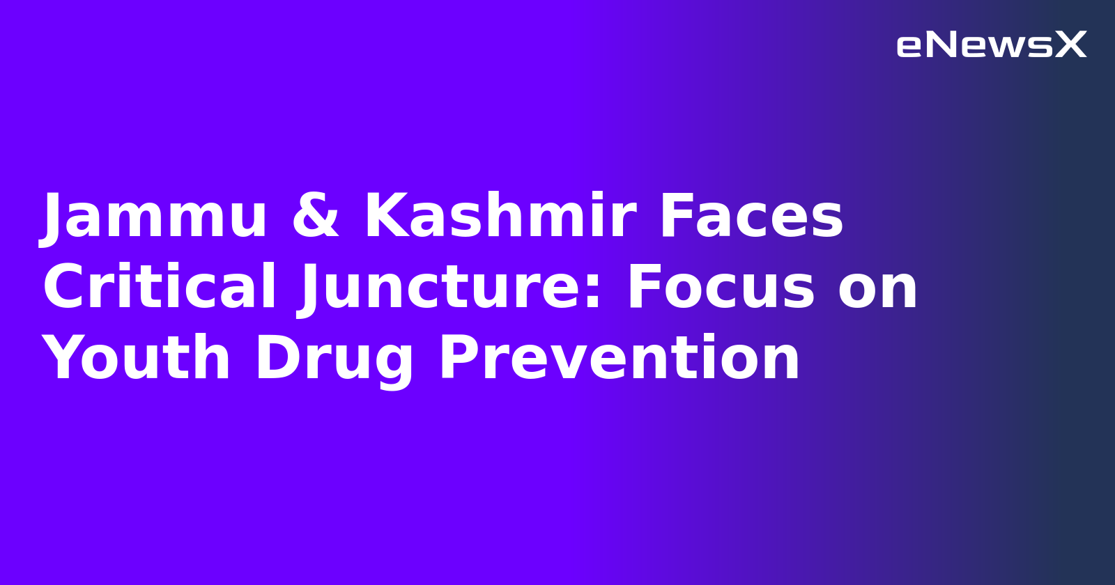 Jammu & Kashmir Faces Critical Juncture: Focus on Youth Drug Prevention