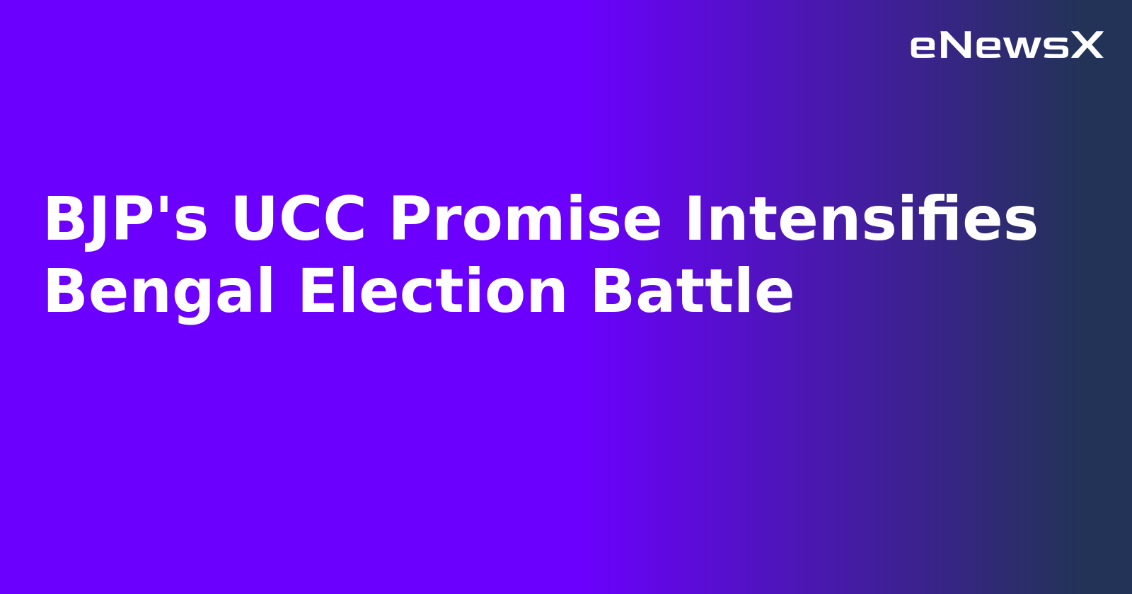 BJP's UCC Promise Intensifies Bengal Election Battle
