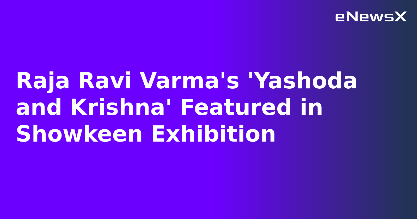 Raja Ravi Varma's 'Yashoda and Krishna' Featured in Showkeen Exhibition