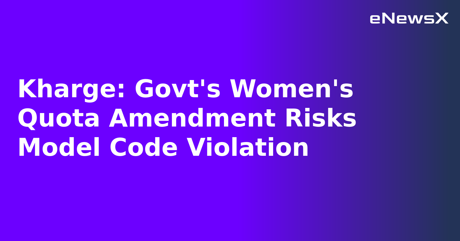 Kharge: Govt's Women's Quota Amendment Risks Model Code Violation.webp