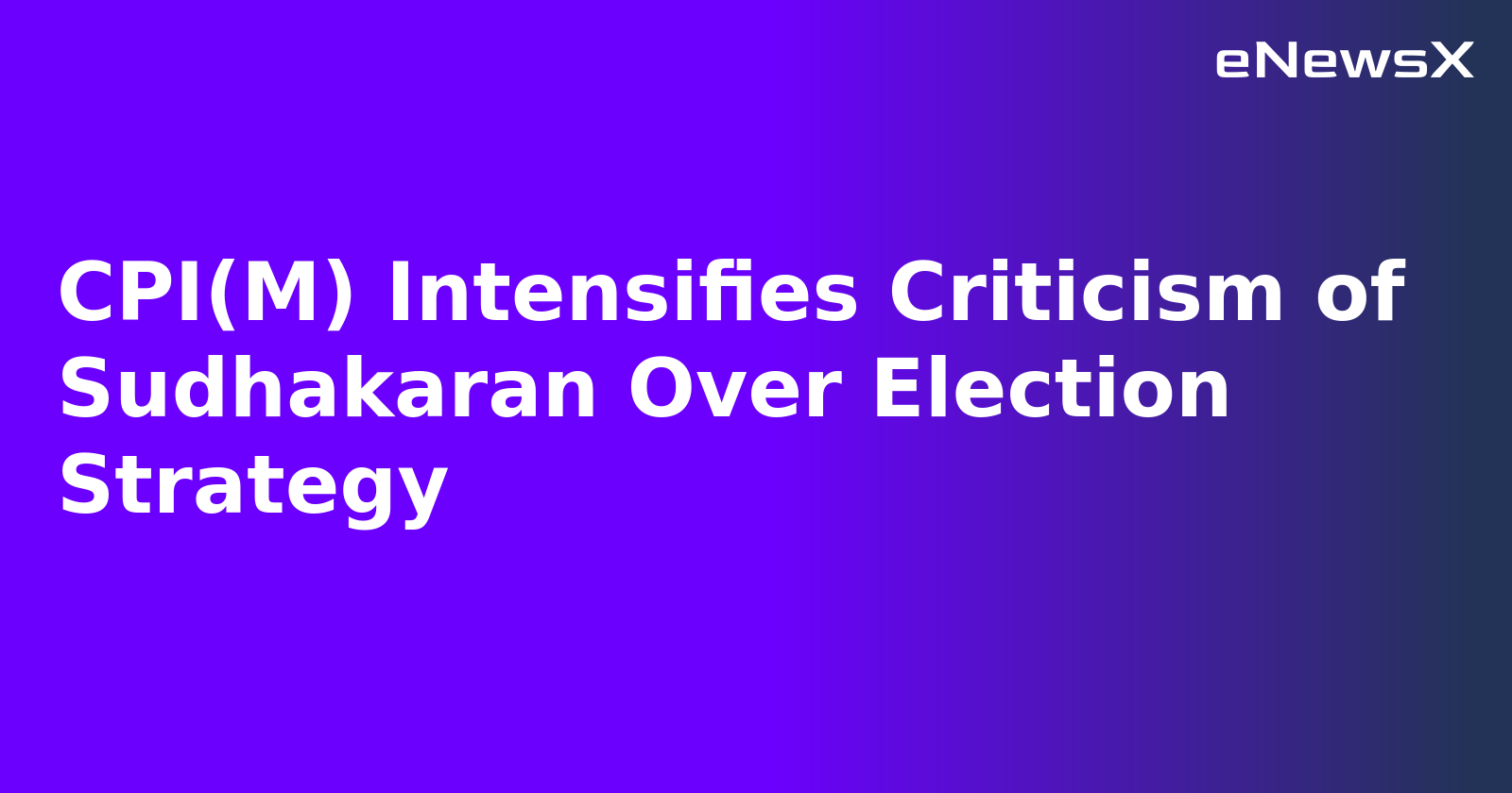 CPI(M) Intensifies Criticism of Sudhakaran Over Election Strategy.webp