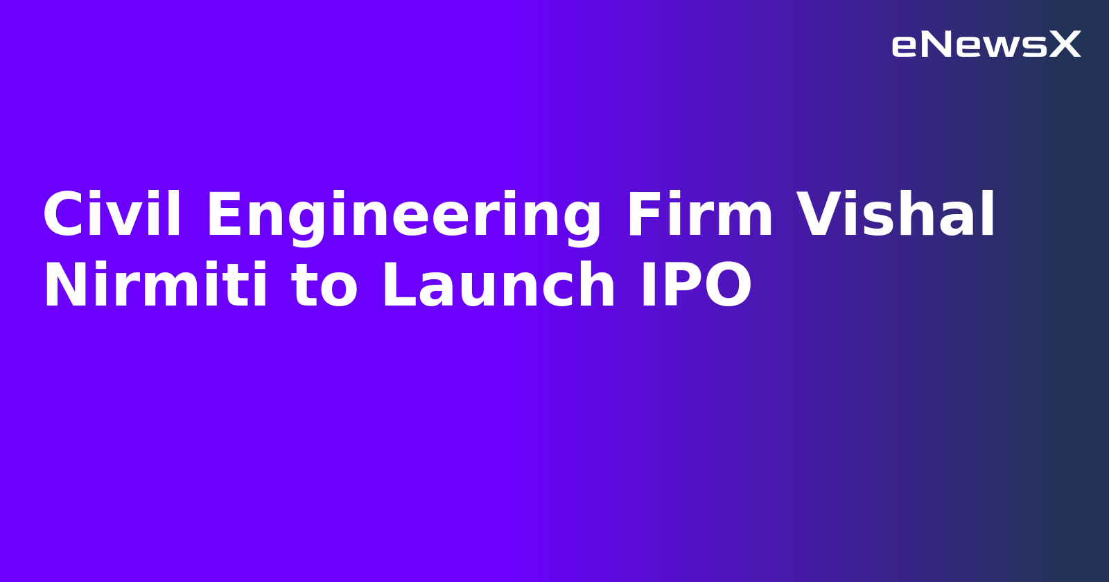 Civil Engineering Firm Vishal Nirmiti to Launch IPO.webp
