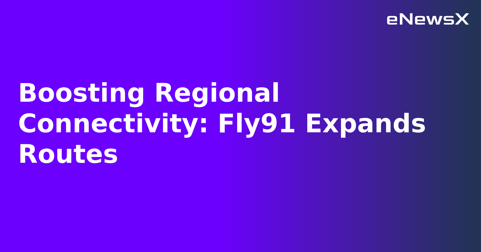 Boosting Regional Connectivity: Fly91 Expands Routes.webp