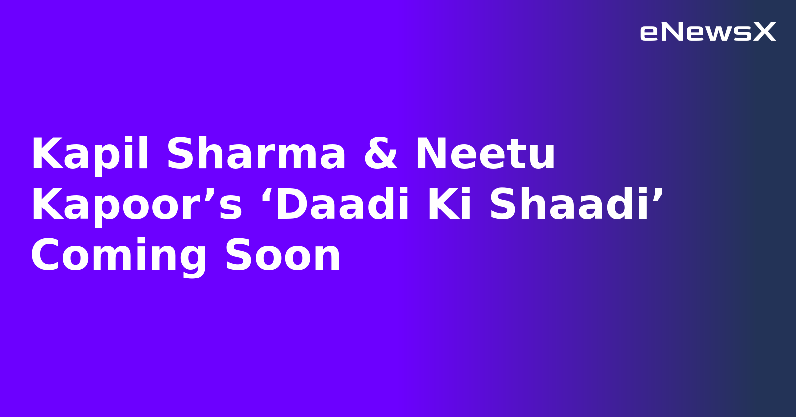 Kapil Sharma & Neetu Kapoor’s ‘Daadi Ki Shaadi’ Coming Soon.webp Kapil Sharma & Neetu Kapoor’s ‘Daadi Ki Shaadi’ Coming Soon.webp