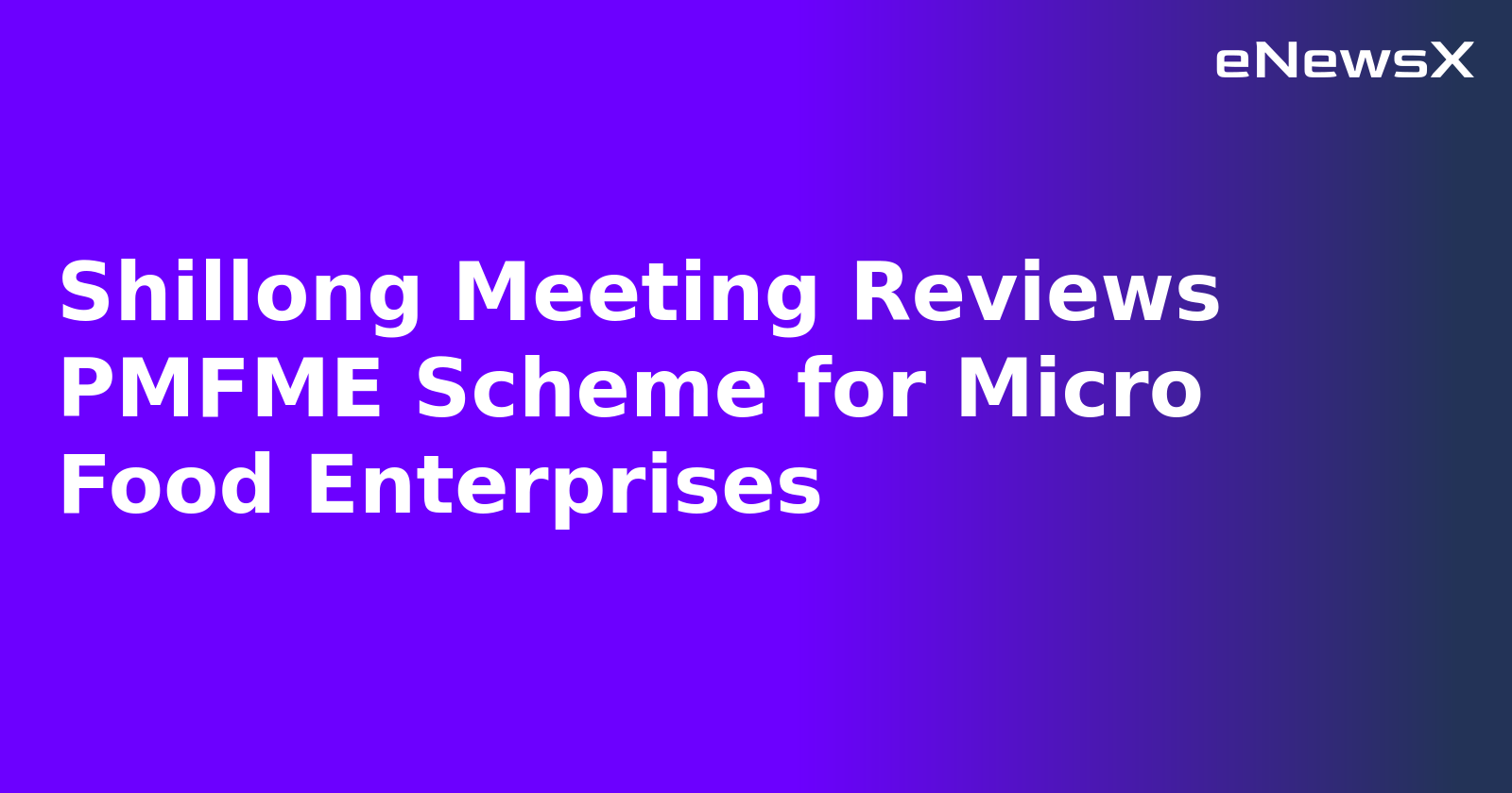 Shillong Meeting Reviews PMFME Scheme for Micro Food Enterprises.webp