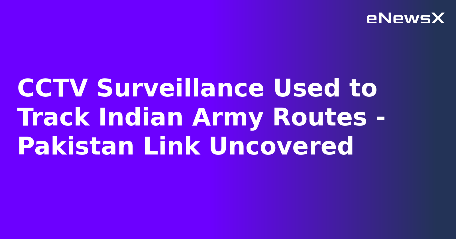 CCTV Surveillance Used to Track Indian Army Routes - Pakistan Link Uncovered.webp