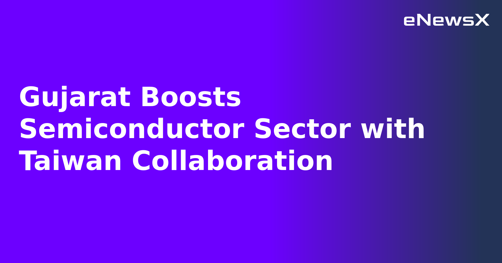 Gujarat Boosts Semiconductor Sector with Taiwan Collaboration.webp
