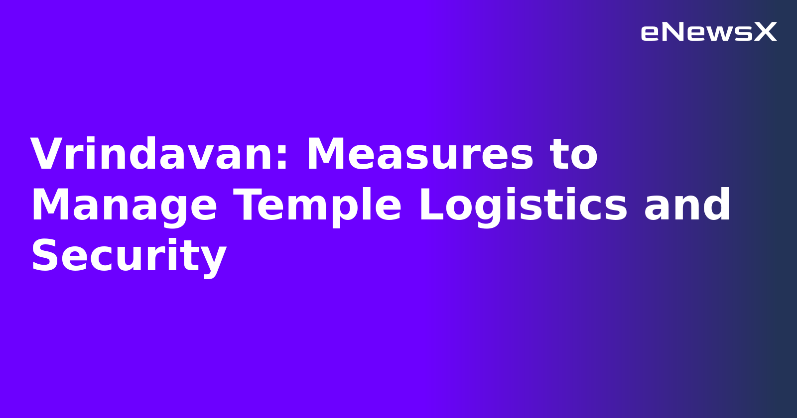 Vrindavan: Measures to Manage Temple Logistics and Security.webp