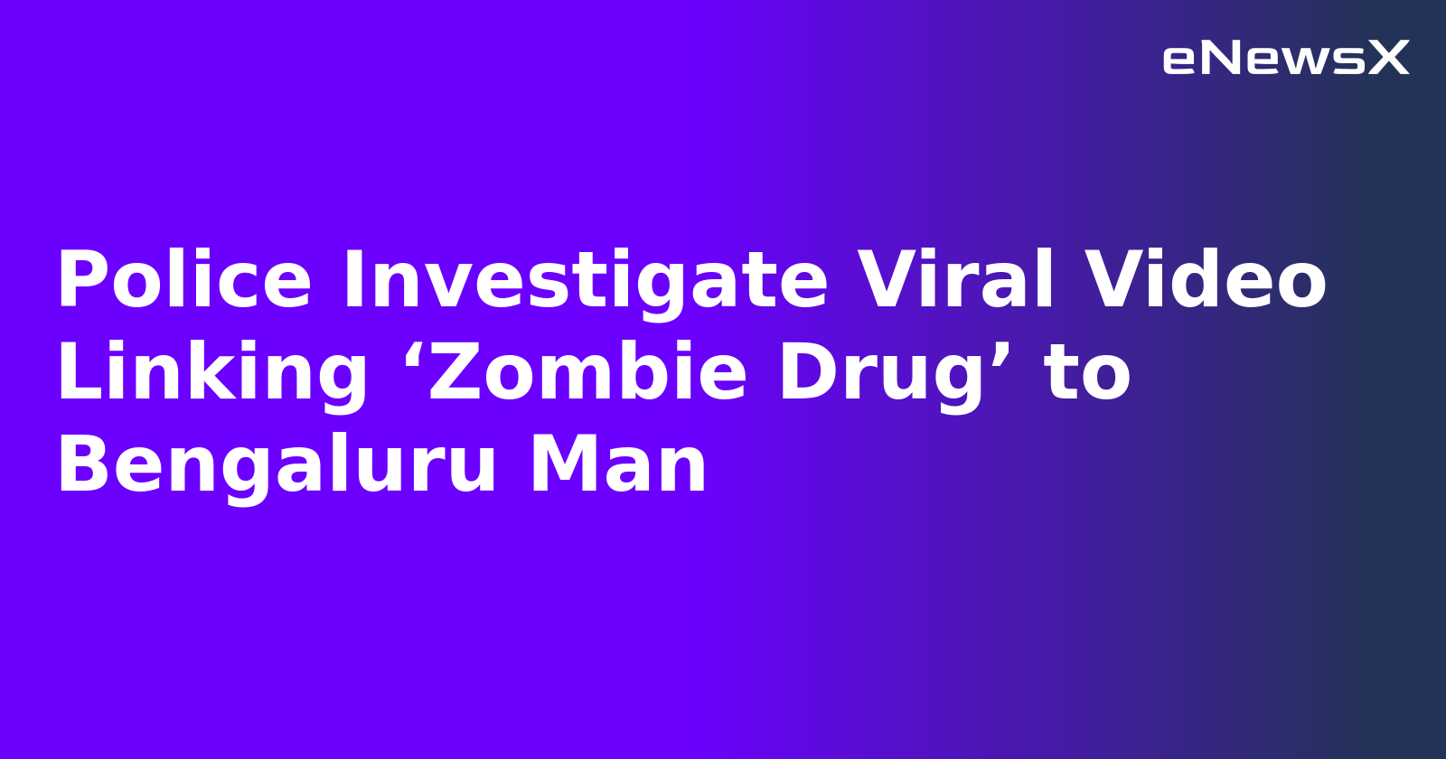Police Investigate Viral Video Linking ‘Zombie Drug’ to Bengaluru Man.webp