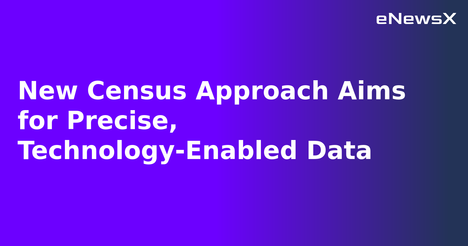 New Census Approach Aims for Precise, Technology-Enabled Data.webp