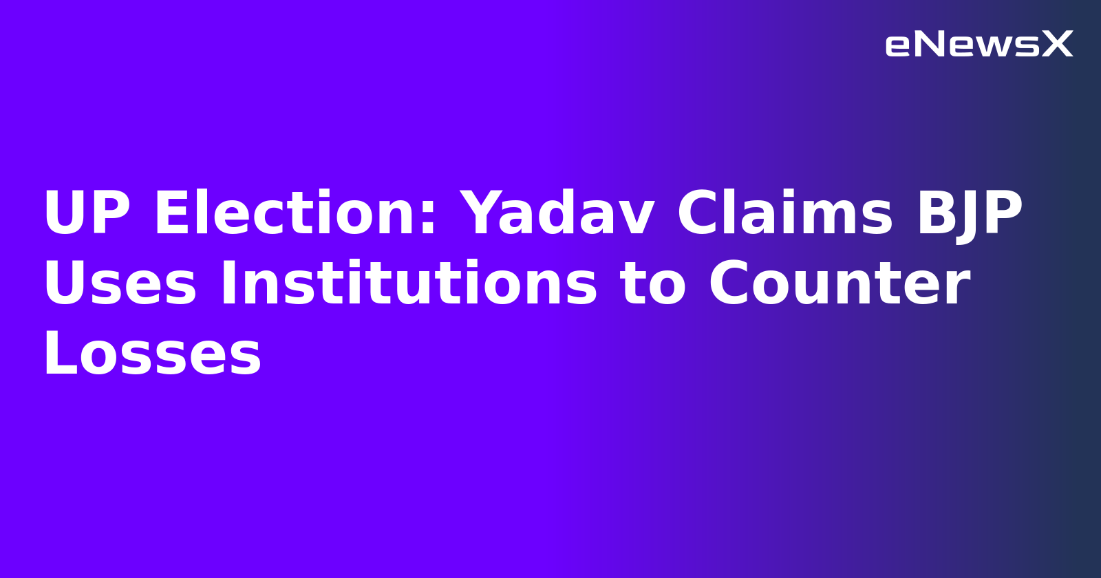 UP Election: Yadav Claims BJP Uses Institutions to Counter Losses.webp