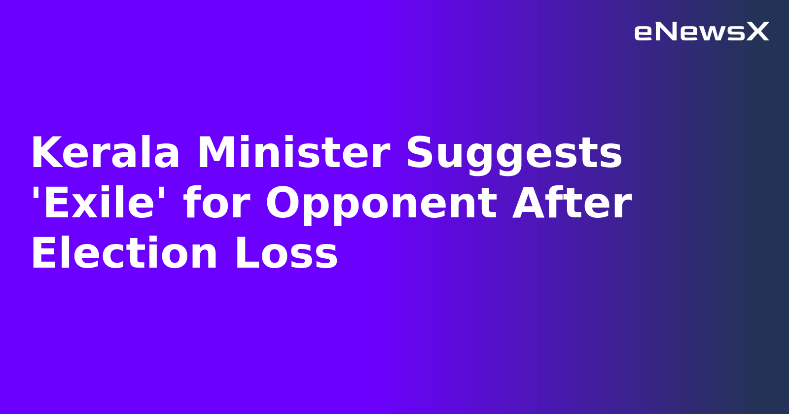 Kerala Minister Suggests 'Exile' for Opponent After Election Loss