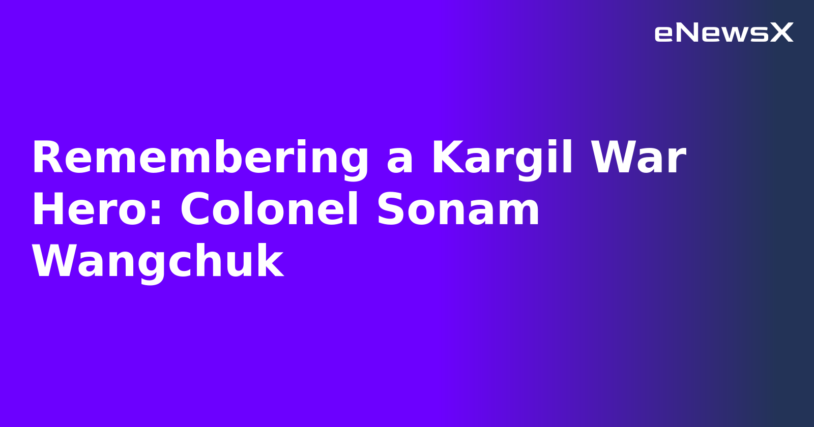 Remembering a Kargil War Hero: Colonel Sonam Wangchuk.webp