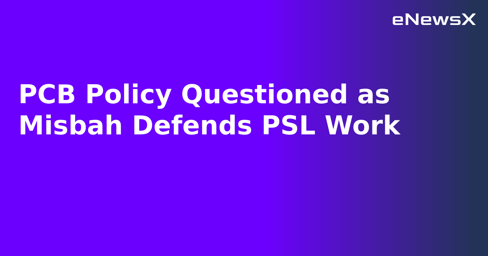 PCB Policy Questioned as Misbah Defends PSL Work.webp