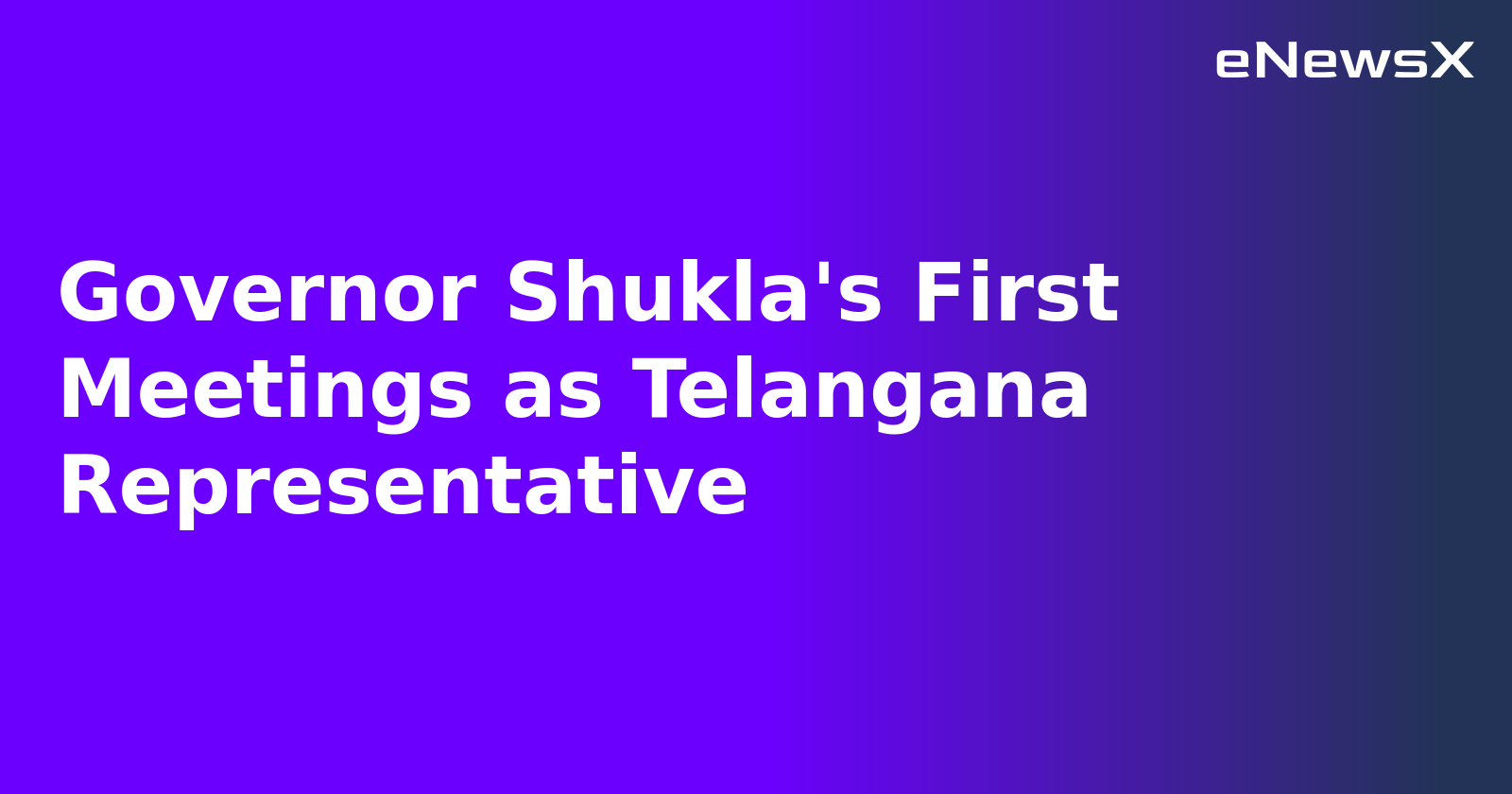 Governor Shukla's First Meetings as Telangana Representative