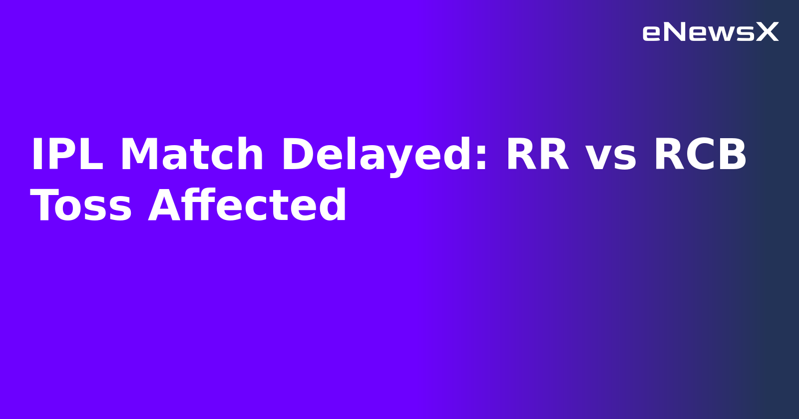 IPL Match Delayed: RR vs RCB Toss Affected.webp