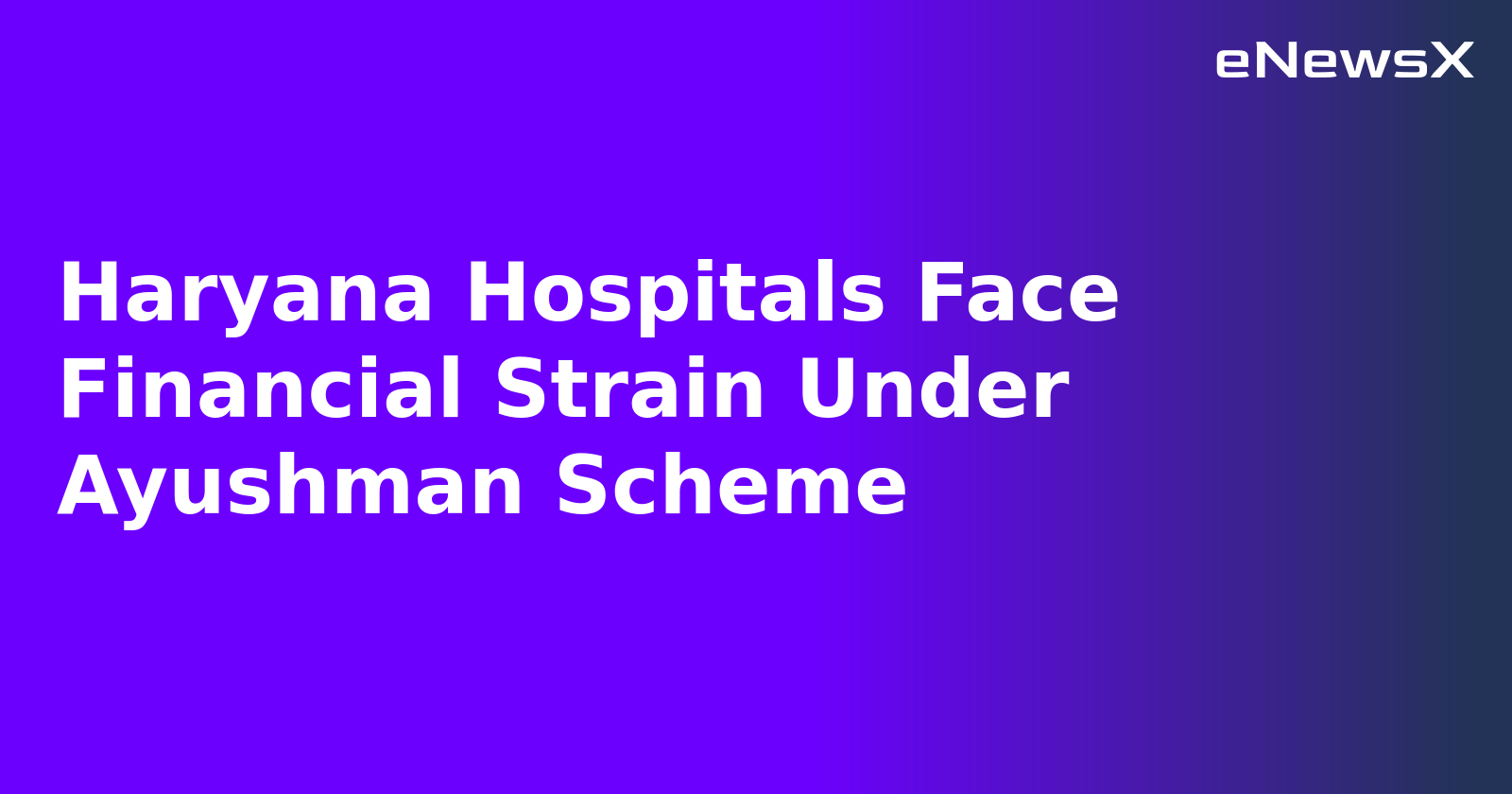 Haryana Hospitals Face Financial Strain Under Ayushman Scheme
