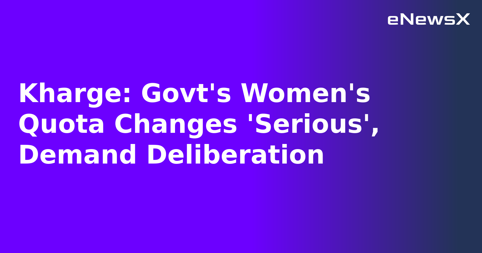 Kharge: Govt's Women's Quota Changes 'Serious', Demand Deliberation.webp
