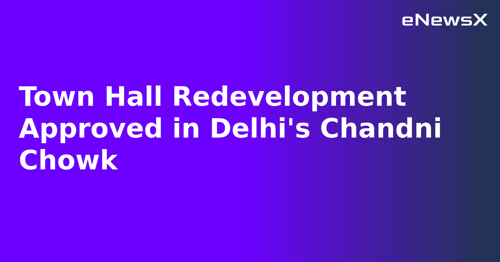 Town Hall Redevelopment Approved in Delhi's Chandni Chowk.webp
