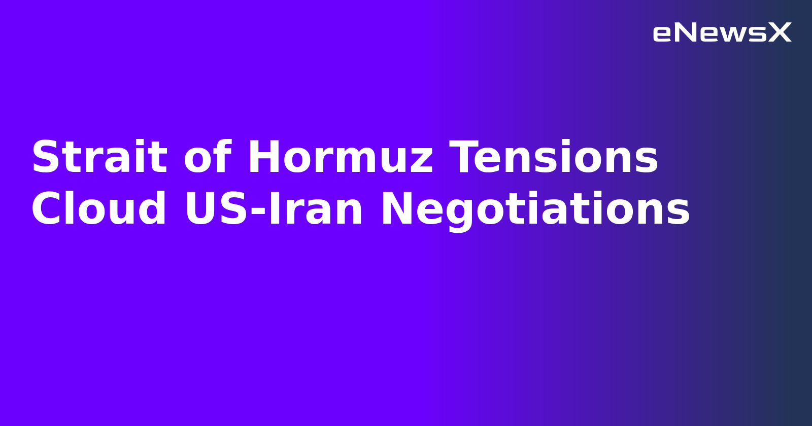 Strait of Hormuz Tensions Cloud US-Iran Negotiations.webp
