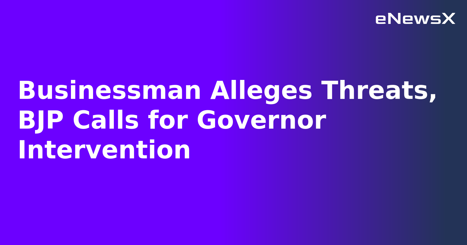 Businessman Alleges Threats, BJP Calls for Governor Intervention.webp