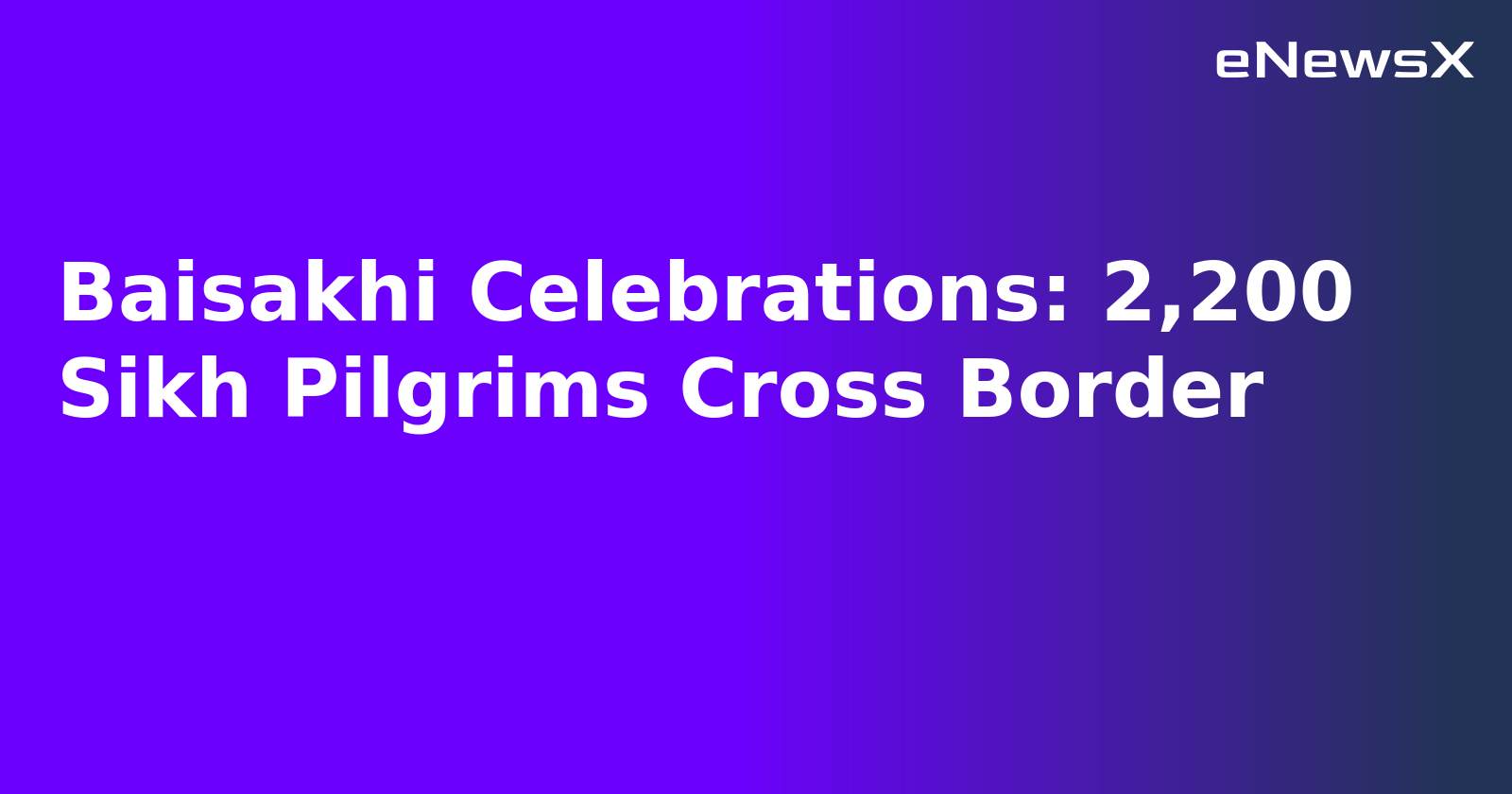 Baisakhi Celebrations: 2,200 Sikh Pilgrims Cross Border.webp