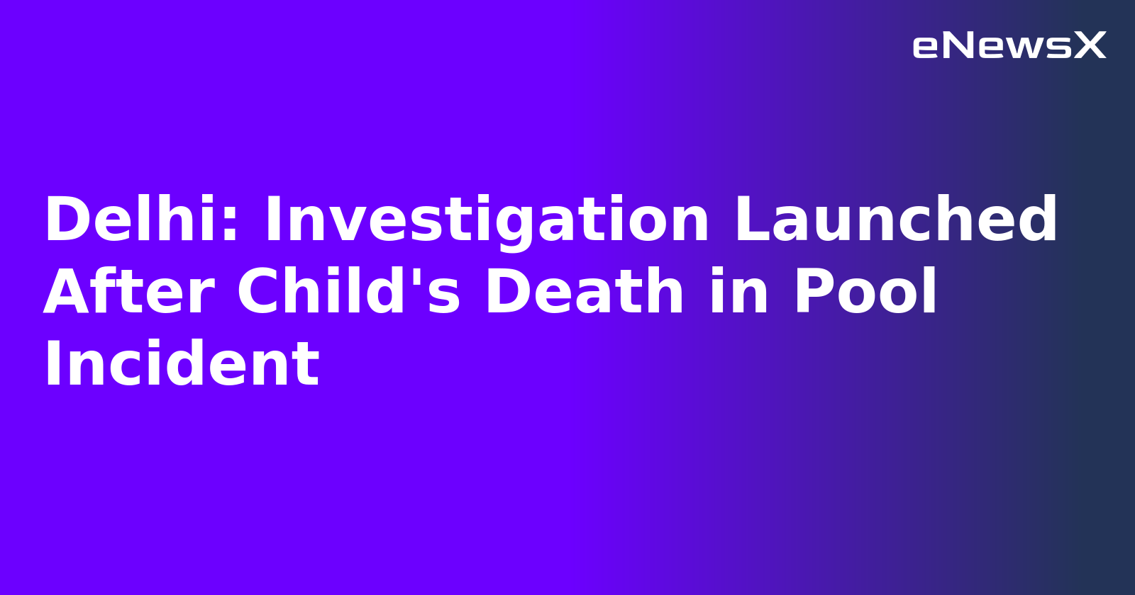 Delhi: Investigation Launched After Child's Death in Pool Incident.webp