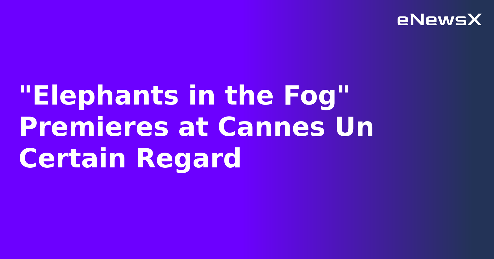 "Elephants in the Fog" Premieres at Cannes Un Certain Regard.webp