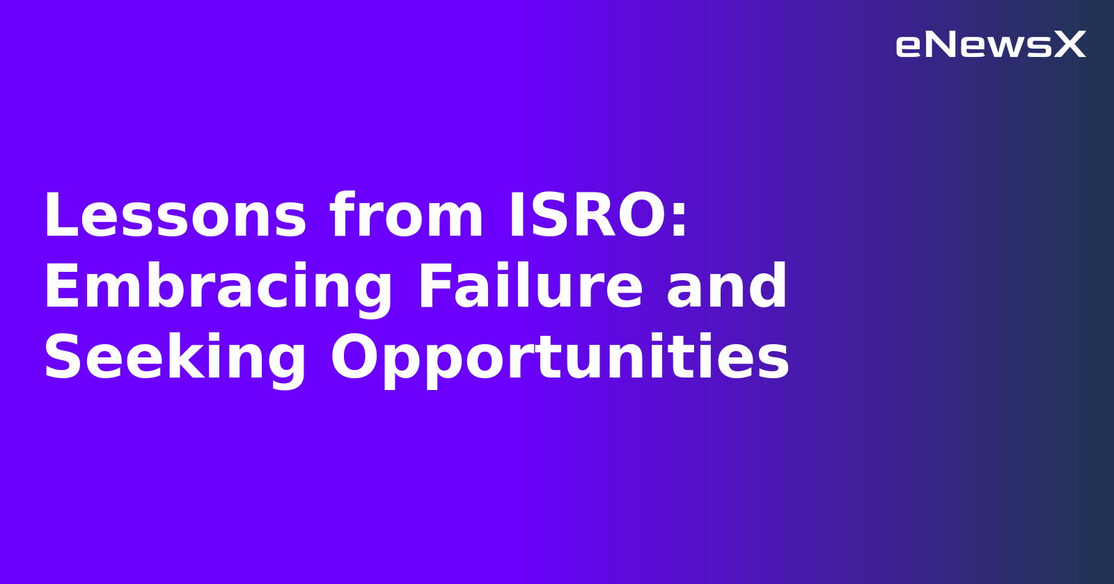 Lessons from ISRO: Embracing Failure and Seeking Opportunities.webp