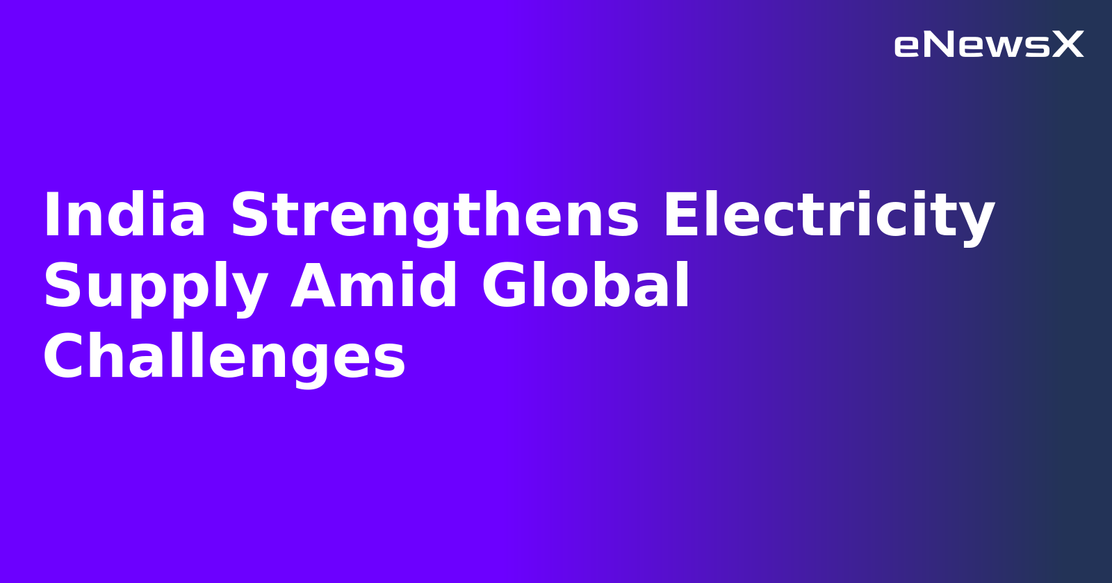 India Strengthens Electricity Supply Amid Global Challenges.webp