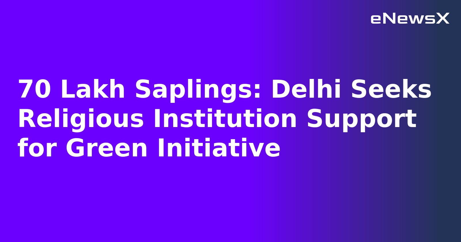 70 Lakh Saplings: Delhi Seeks Religious Institution Support for Green Initiative.webp