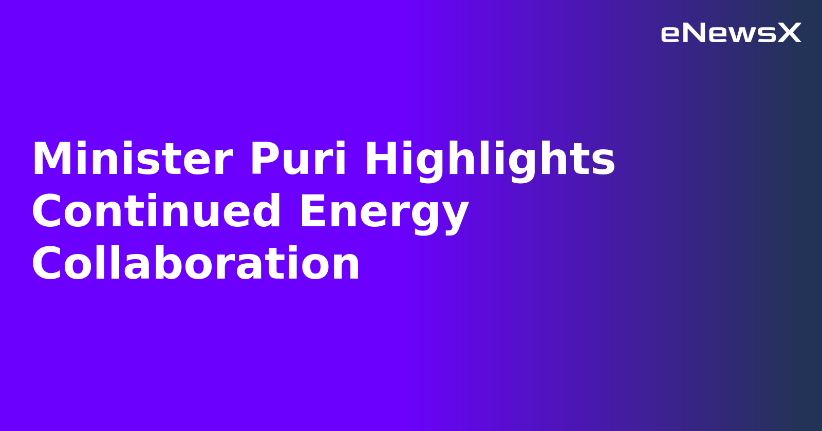 Minister Puri Highlights Continued Energy Collaboration.webp
