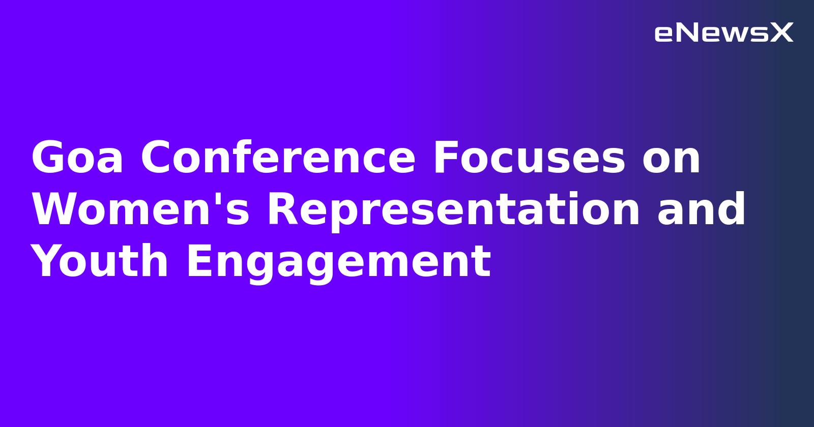 Goa Conference Focuses on Women's Representation and Youth Engagement.webp Goa Conference Focuses on Women's Representation and Youth Engagement.webp