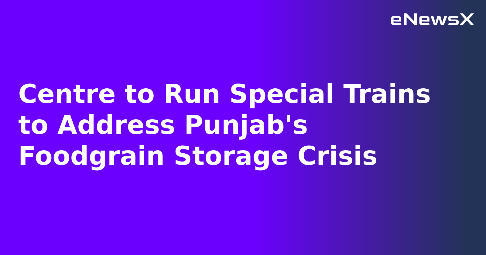 Centre to Run Special Trains to Address Punjab's Foodgrain Storage Crisis.webp