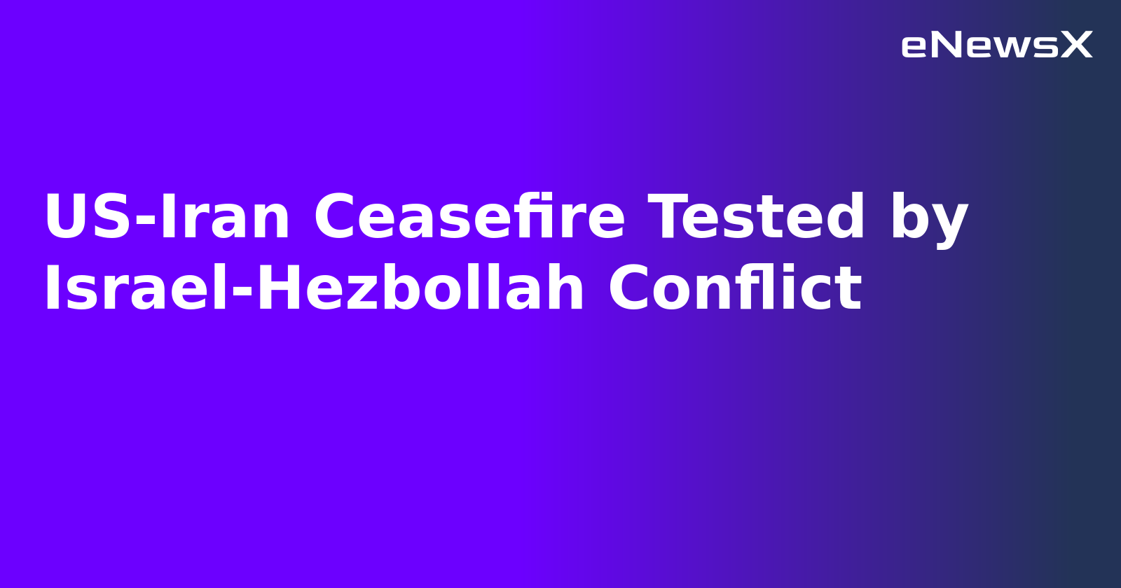 US-Iran Ceasefire Tested by Israel-Hezbollah Conflict.webp