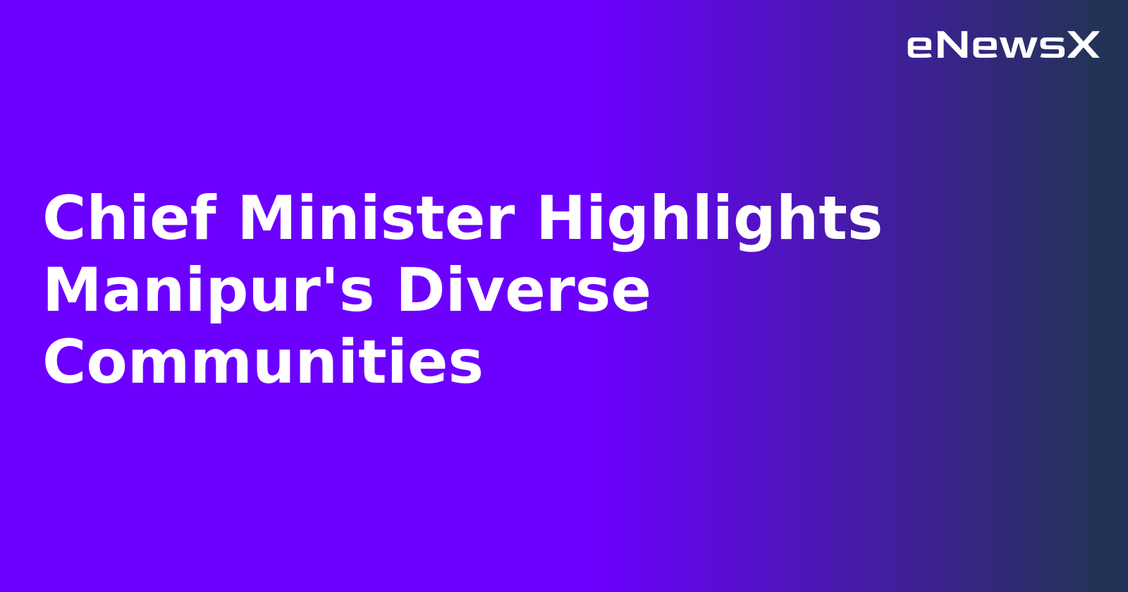 Chief Minister Highlights Manipur's Diverse Communities.webp
