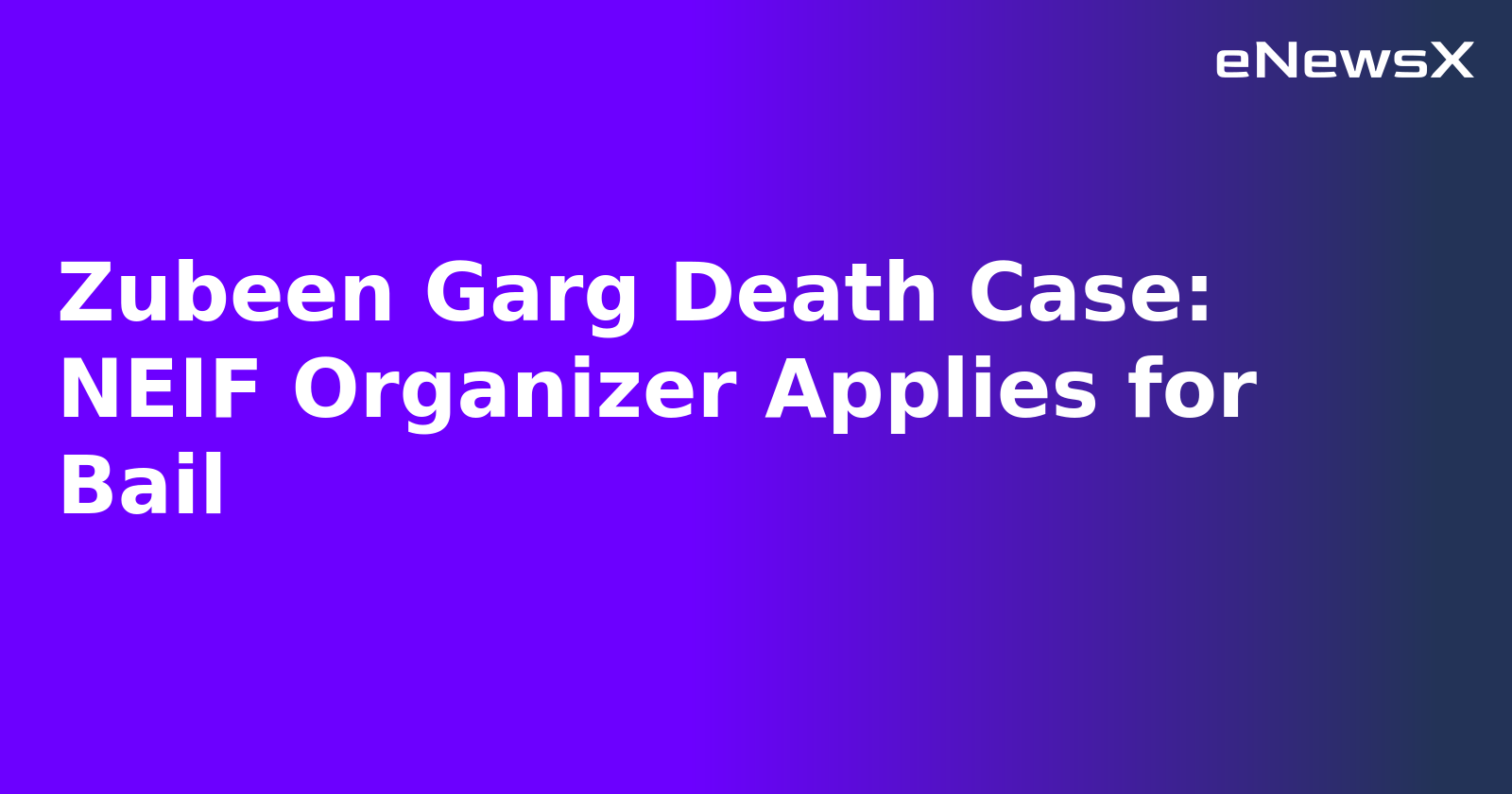 Zubeen Garg Death Case: NEIF Organizer Applies for Bail.webp